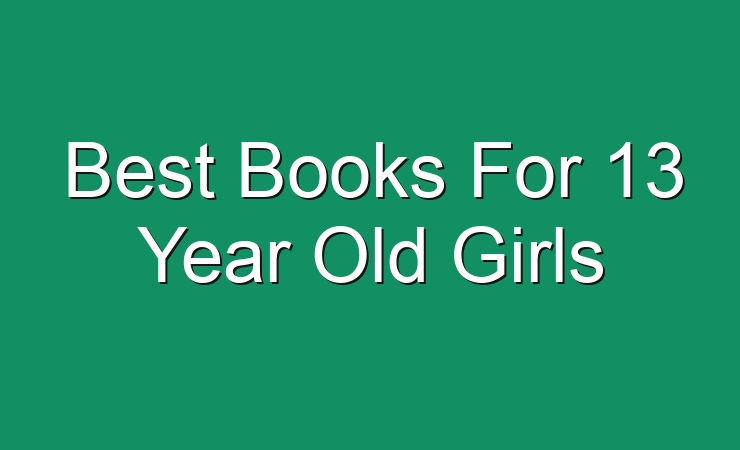 Best Books For 13 15 Year Old Girls