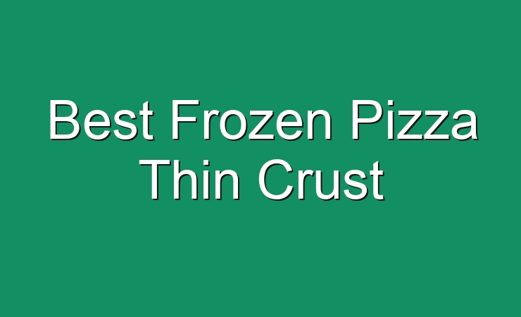 best-frozen-pizza-thin-crust