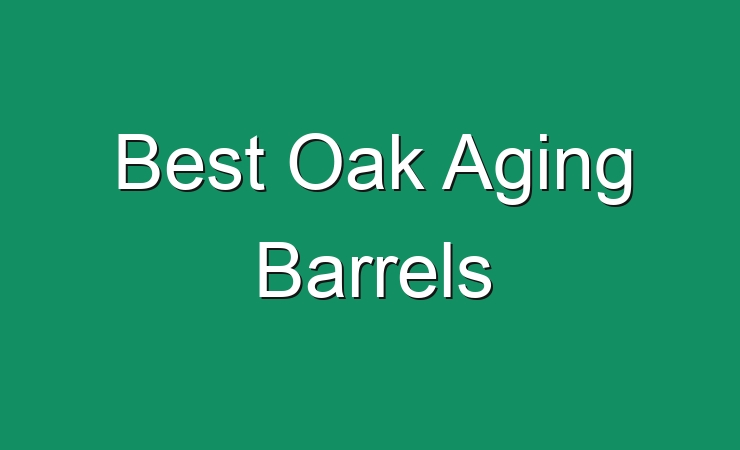 Best Oak Aging Barrels 422215 