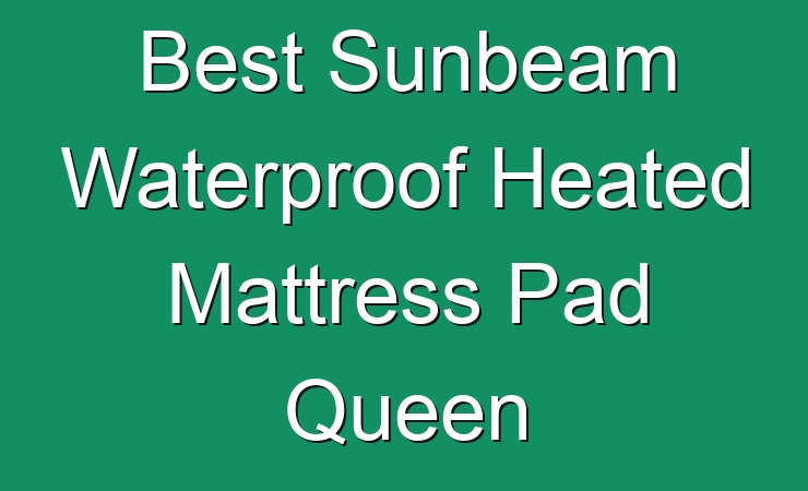 waterproof heated mattress pad by sunbeam