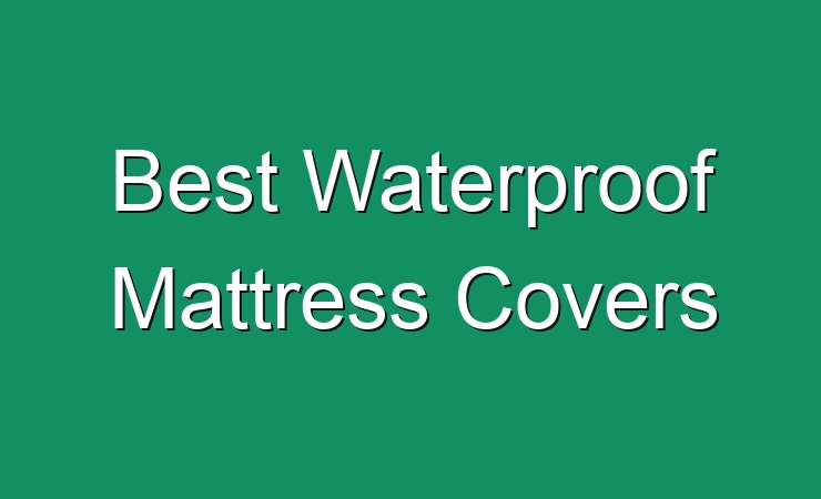 best way to waterproof a mattress