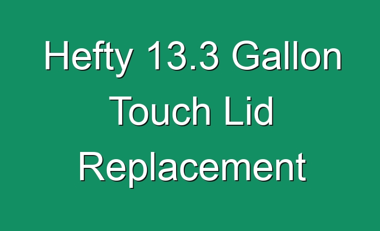 Hefty 13 3 Gallon Touch Lid Replacement   Hefty 13 3 Gallon Touch Lid Replacement 648020 