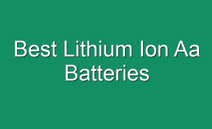 Best Lithium Ion Aa Batteries